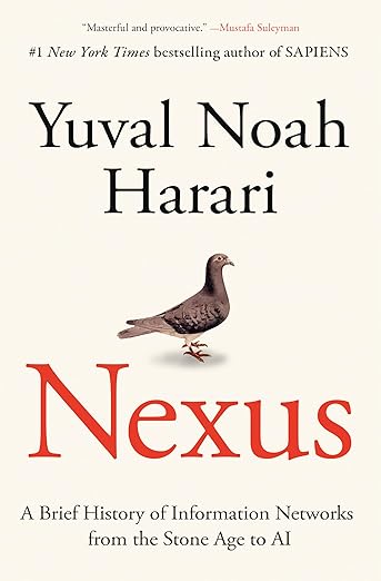 Nexus: A Brief History of Information Networks from the Stone Age to AI, Yuval Noah Harari